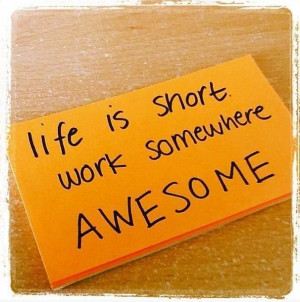 Life is short. Work somewhere AWESOME. #InsideZappos