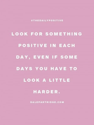 ... your daily routine and you'll begin to see things on a positive light
