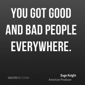 Suge Knight - You got good and bad people everywhere.
