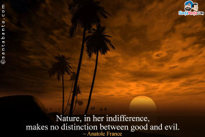 ... , in her indifference, makes no distinction between good and evil