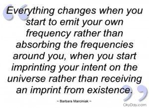 everything changes when you start to emit barbara marciniak