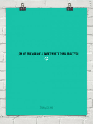 Dm me an emoji & i'll tweet what i think about you #104237