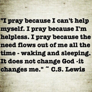 pray because I can’t help myself...