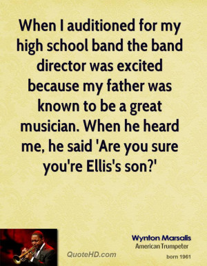 When I auditioned for my high school band the band director was ...