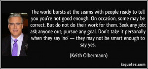 ... 'no' — they may not be smart enough to say yes. - Keith Olbermann
