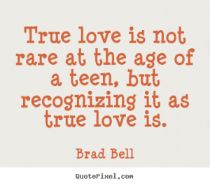 ... love is not rare at the age of a teen, but recognizing.. - Love quotes