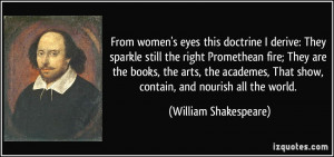 From women's eyes this doctrine I derive: They sparkle still the right ...