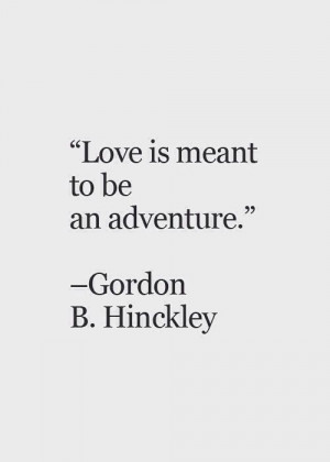 ... Quotes, Lds Marriage Quotes, Love And Adventure Quotes, Adventure Love