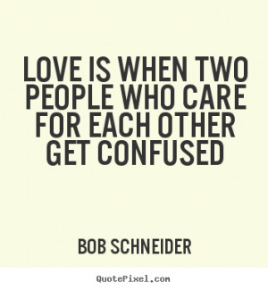Confused Love Quotes And Sayings Get confused - love quotes