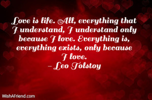 Love is life. All, everything that I understand, I understand only ...