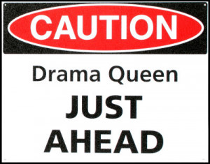 ... in any environment, especially in the work place: the drama queen