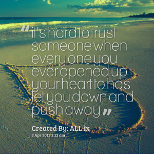 Quotes Picture: it's hard to trust someone when every one you ever ...