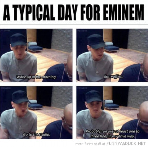 Eminem Funny Face Typical day for eminem funny