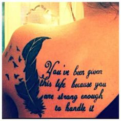 without the feather but the quote ; you've been given this life ...