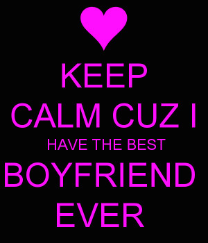 Keep Calm Cuz I Have The Best Boyfriend Ever picture