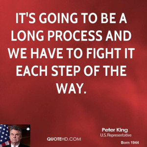 It's going to be a long process and we have to fight it each step of ...