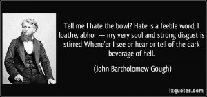 is a feeble word; I loathe, abhor — my very soul and strong disgust ...