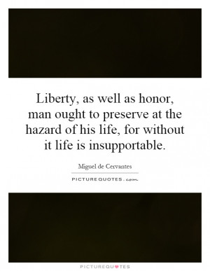Liberty, as well as honor, man ought to preserve at the hazard of his ...