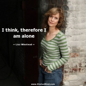 think, therefore I am alone - Lizz Winstead Quotes - StatusMind.com