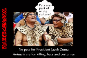 No Pets for President Jacob Zuma – Animals are for Killing and ...