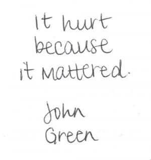It Hurts, Inspiration, Life, Matter, So True, Green Quotes, John Green ...
