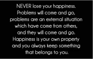 Never Lose Your Happiness: Quote About Never Lose Your Happiness ...