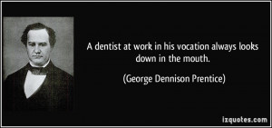 quote-a-dentist-at-work-in-his-vocation-always-looks-down-in-the-mouth ...