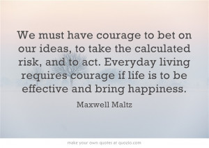 Here is a great quote from Maxwell Maltz.