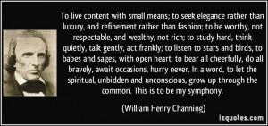 To live content with small means; to seek elegance rather than luxury ...
