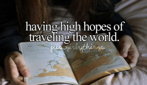 having high hope of traveling the world #justgirlythings