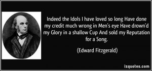 my credit much wrong in men s eye have drown d my edward fitzgerald
