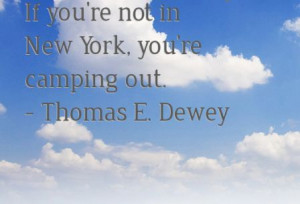 Famous Camping Quote by Thomas E. Dewey - You Are Camping Out.