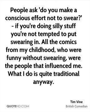 not to swear?' if you're doing silly stuff you're not tempted to put ...