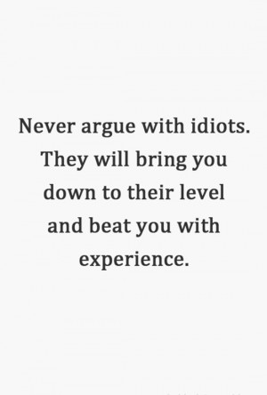 never-argue-with-idiots-life-quotes-sayings-pictures.jpg