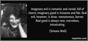 evil is romantic and varied, full of charm; imaginary good is tiresome ...
