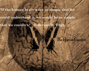 If the human brain were so simple that we could understand it ...