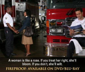 woman is like a rose! #Fireproof #MovieQuote