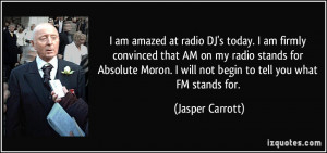 amazed at radio DJ's today. I am firmly convinced that AM on my radio ...