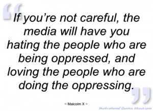 if you’re not careful malcolm x