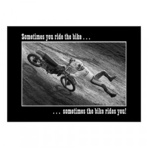 Sometimes you ride the bike . . . posters from Zazzle.com