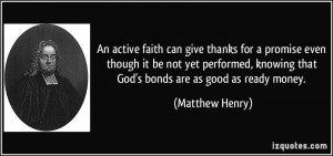 ... knowing that God's bonds are as good as ready money. - Matthew Henry