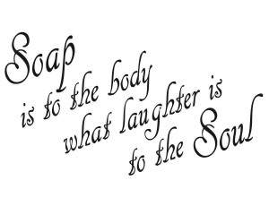 soap-is-to-the-body-what-laughter-is-to-the-soul-13.JPG