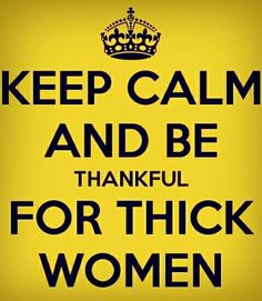 keep calm and be thankful for thick women more amor quotes real women ...