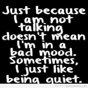 quiet talking bad mood Quotes