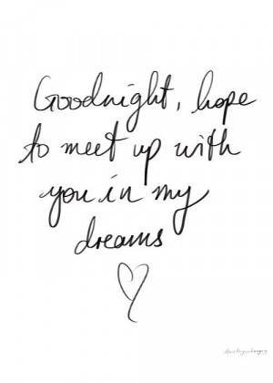 Goodnight hope your in my dreams