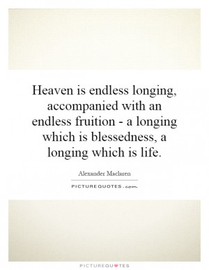 Heaven is endless longing, accompanied with an endless fruition - a ...