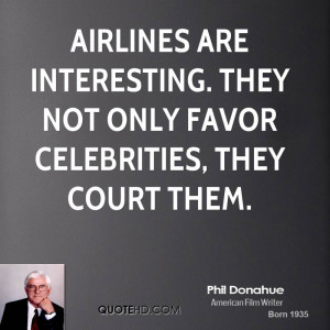 Airlines are interesting. They not only favor celebrities, they court ...