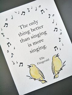 the only thing better than singing is more singing