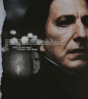 Always. Snape. The reason why this one word will forever mean so much ...