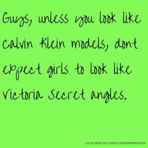 Guys, unless you look like Calvin Klein models, dont expect girls to ...